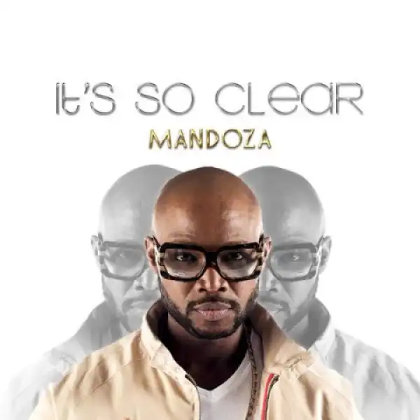 Mandoza - It’s So Clear Ft. Sasha-Lee Davids